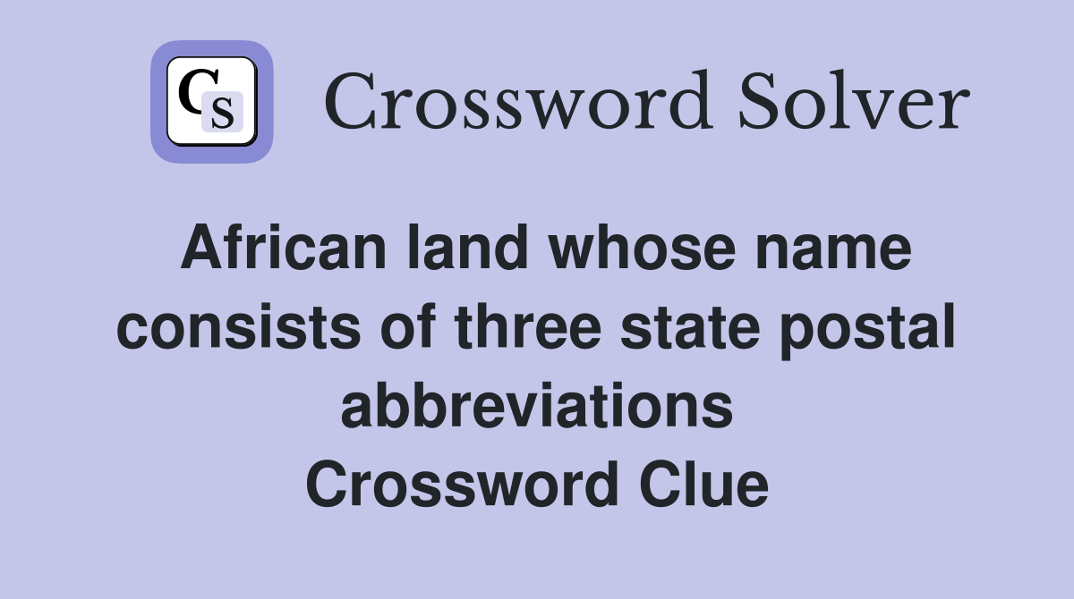 African land whose name consists of three state postal abbreviations Crossword Clue