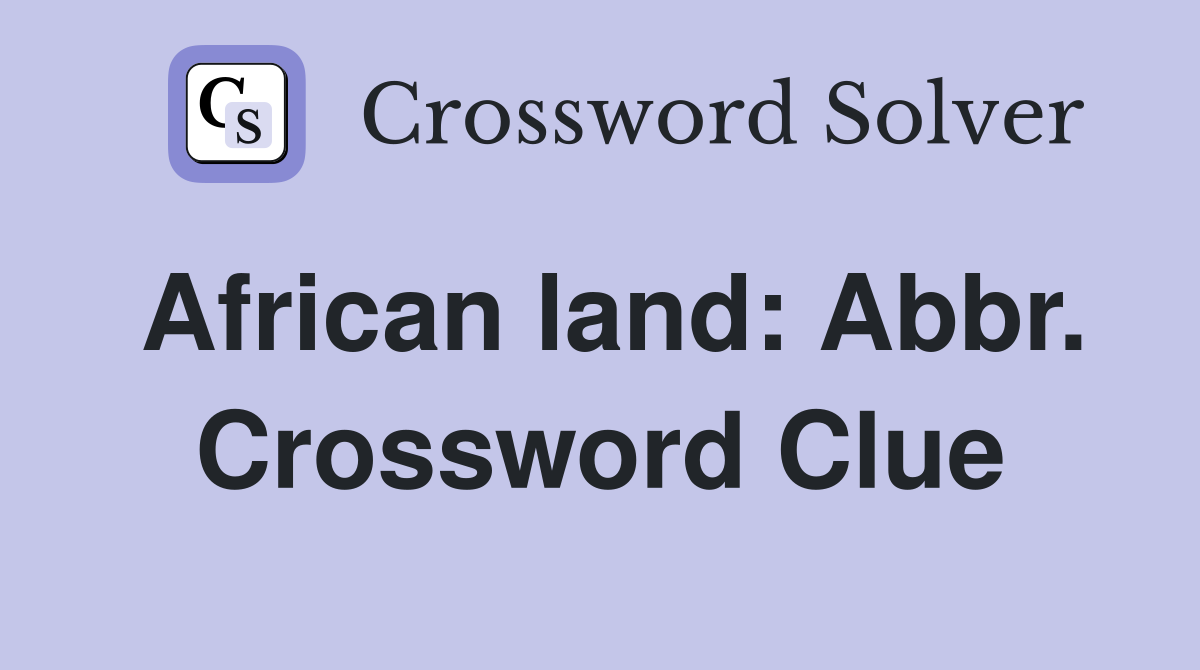 African land: Abbr. Crossword Clue