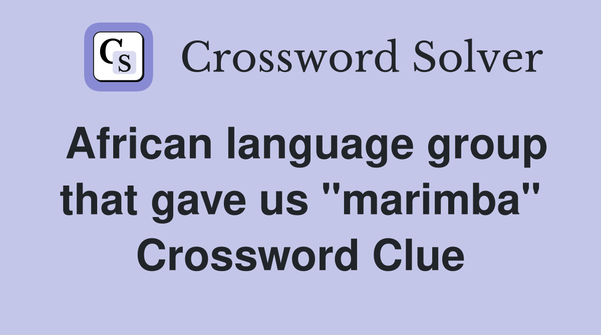 African language group that gave us "marimba" Crossword Clue