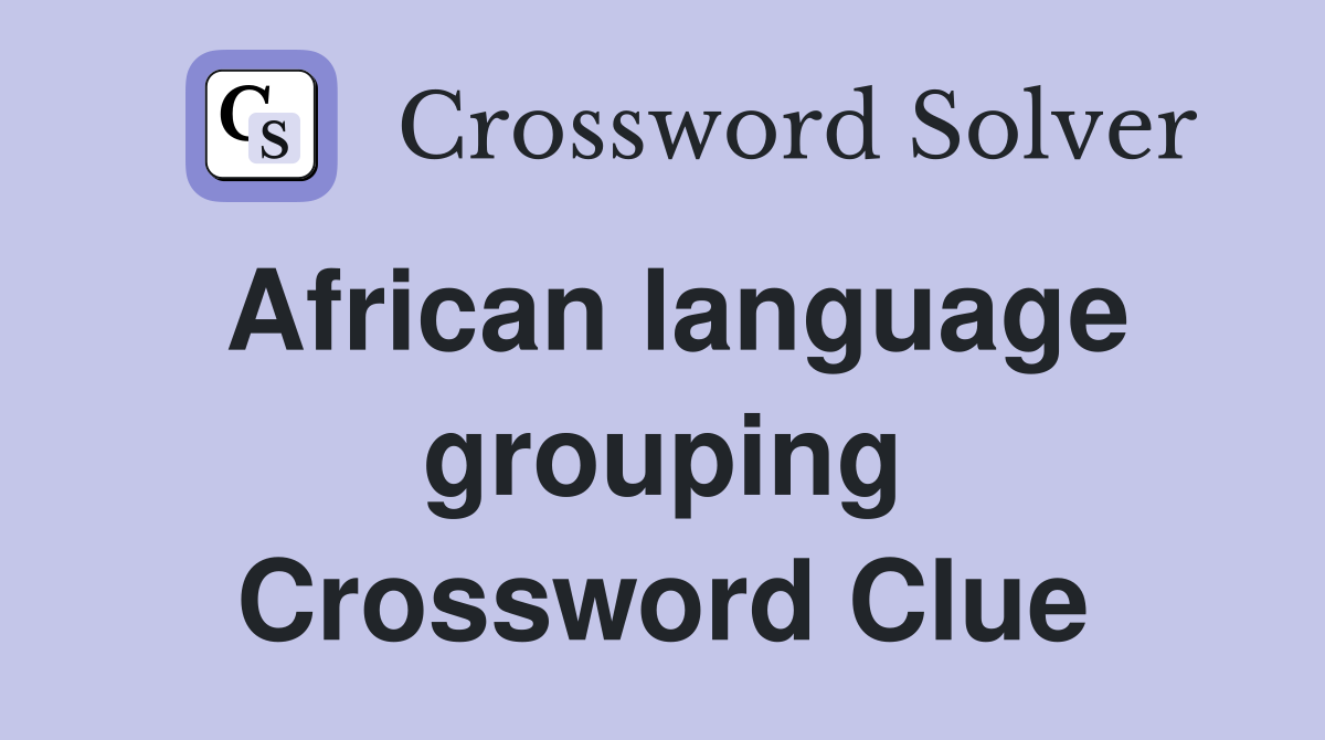 African language grouping Crossword Clue
