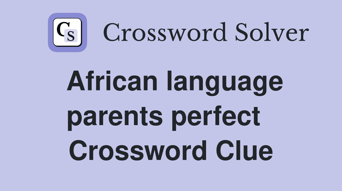African language parents perfect   Crossword Clue