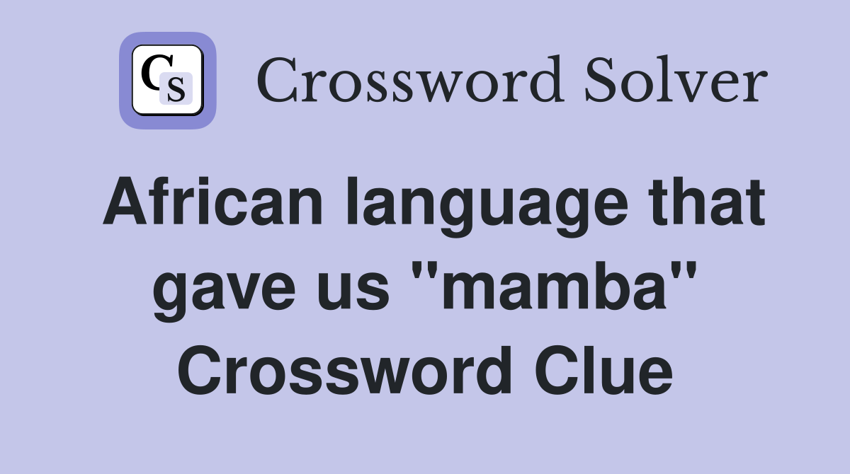 African language that gave us "mamba" Crossword Clue