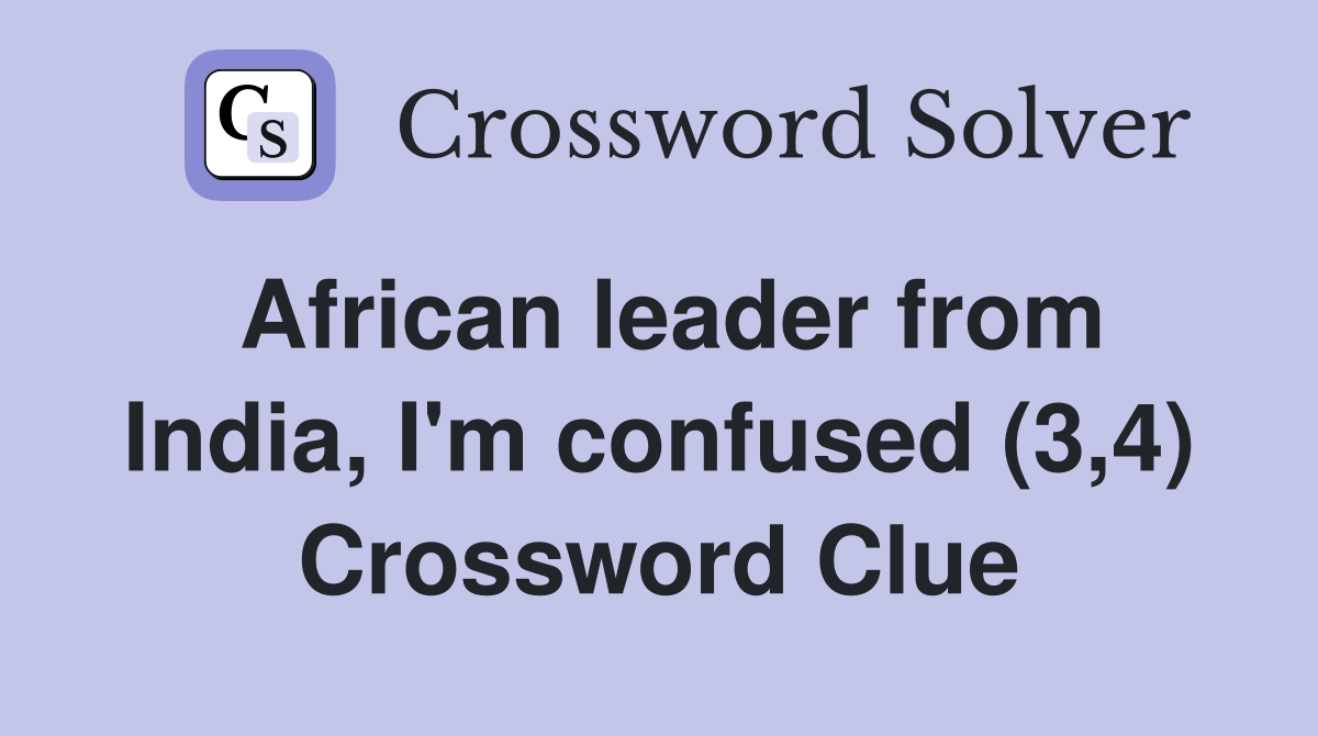 African leader from India, I'm confused (3,4) Crossword Clue