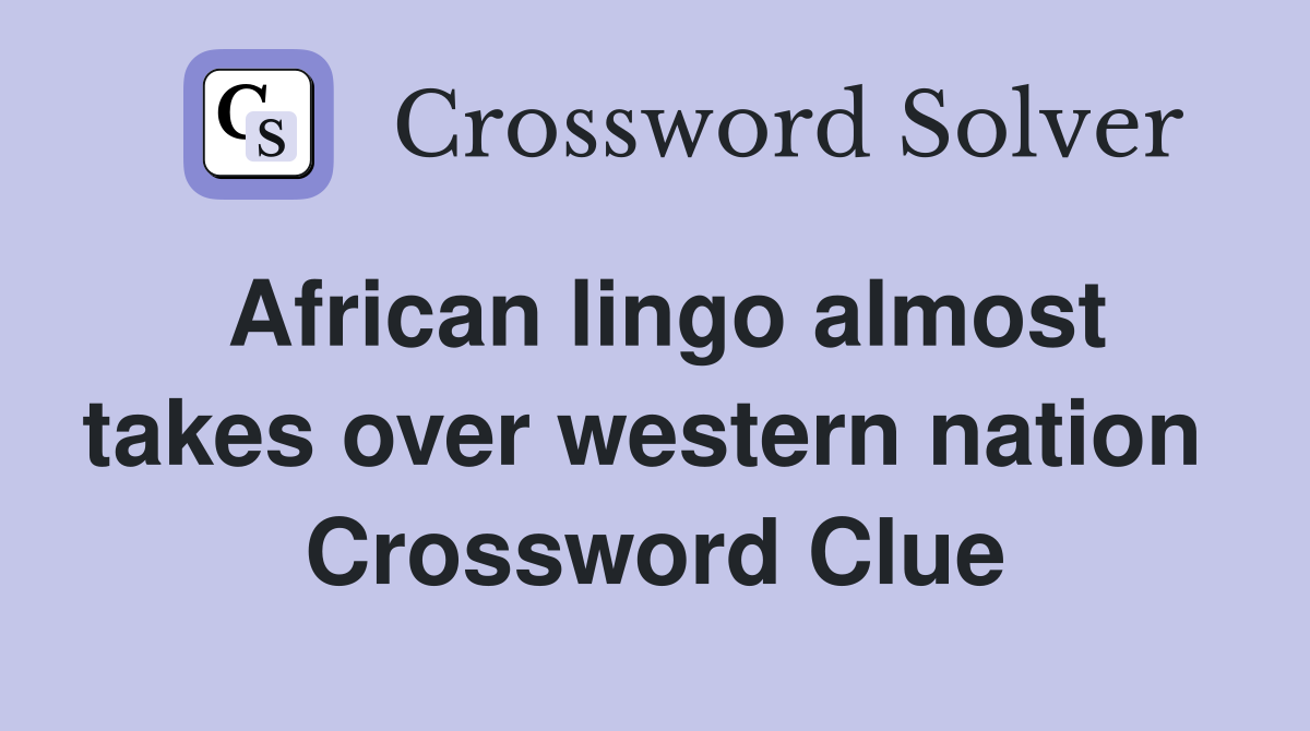 African lingo almost takes over western nation  Crossword Clue