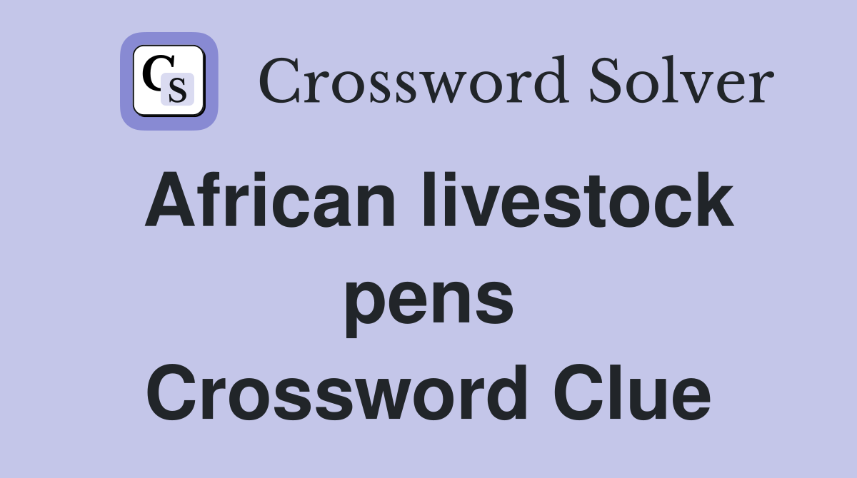 African livestock pens Crossword Clue