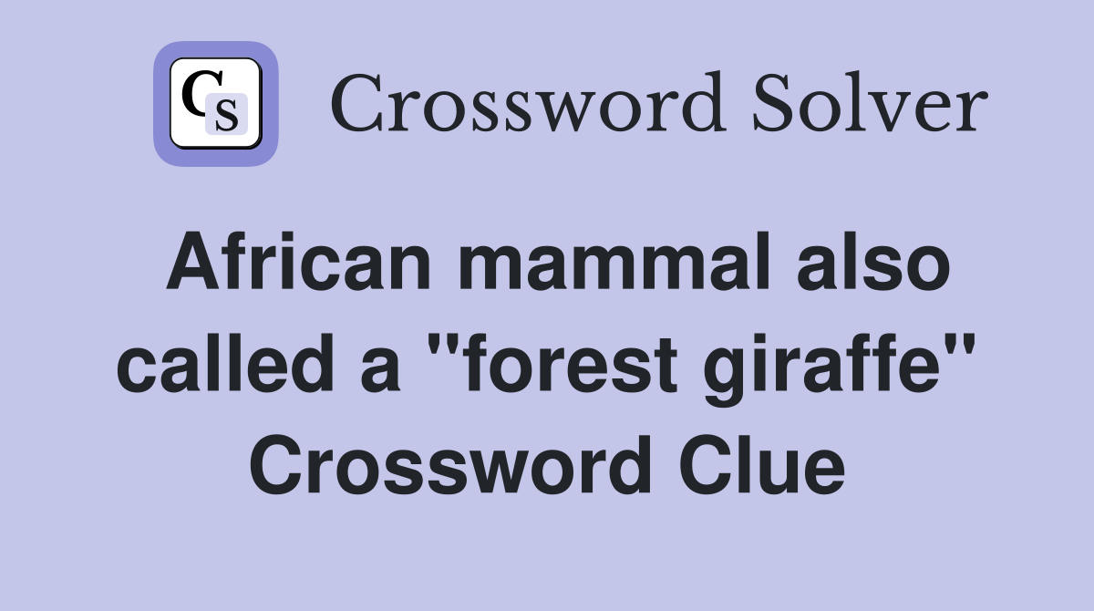 African mammal also called a "forest giraffe" Crossword Clue
