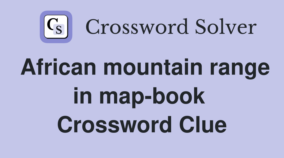 African mountain range in map-book  Crossword Clue