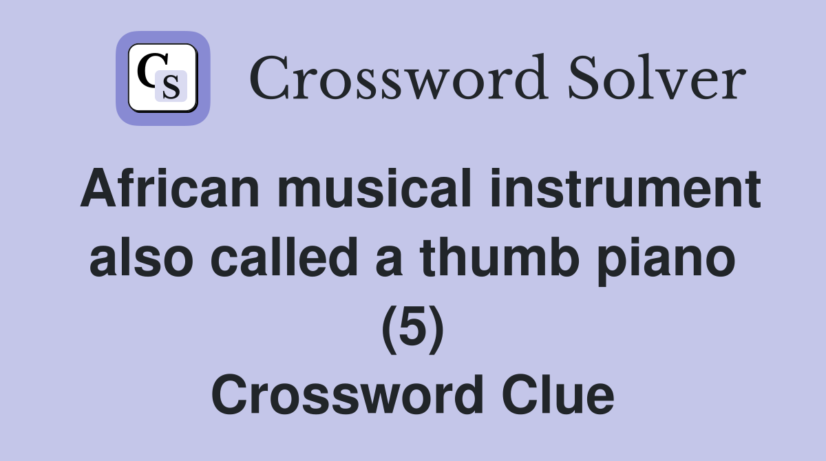 African musical instrument also called a thumb piano (5) Crossword Clue