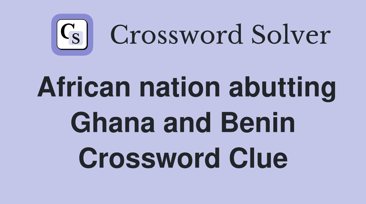 African nation abutting Ghana and Benin Crossword Clue