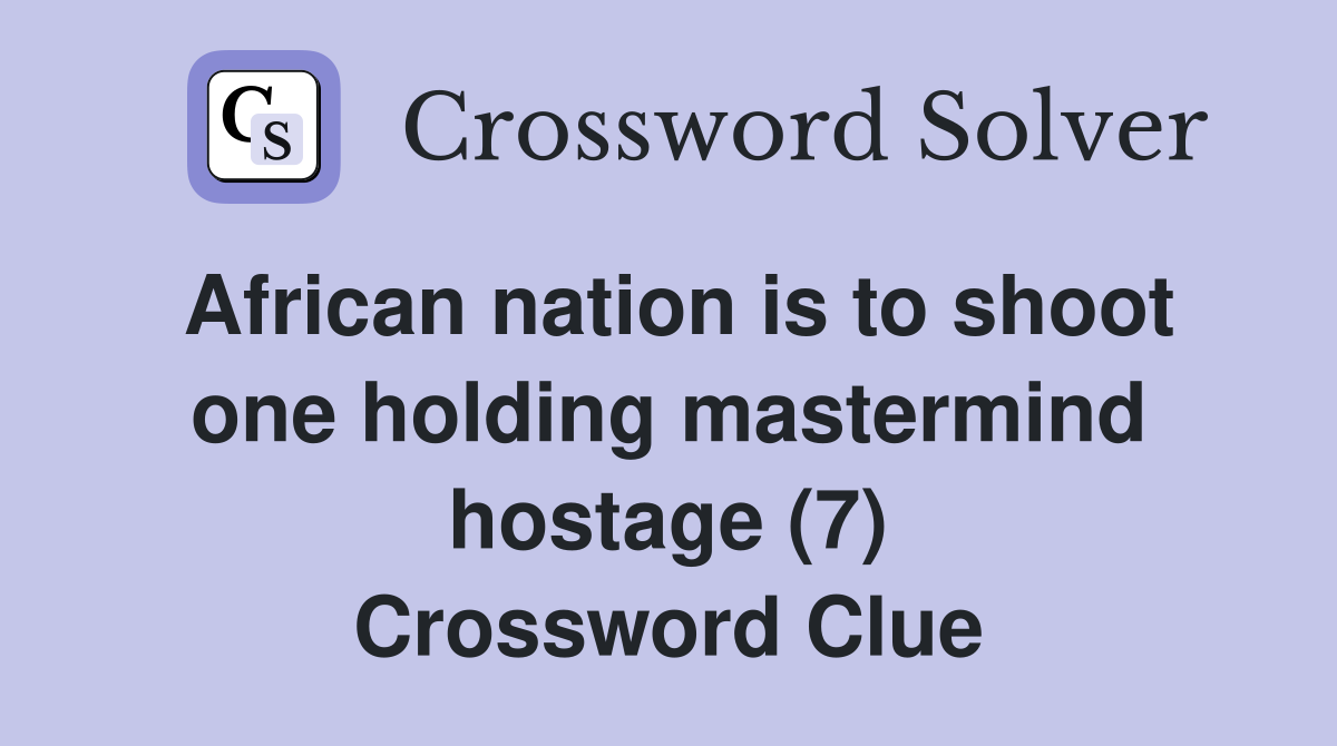 African nation is to shoot one holding mastermind hostage (7) Crossword Clue