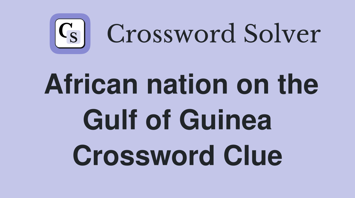 African nation on the Gulf of Guinea Crossword Clue