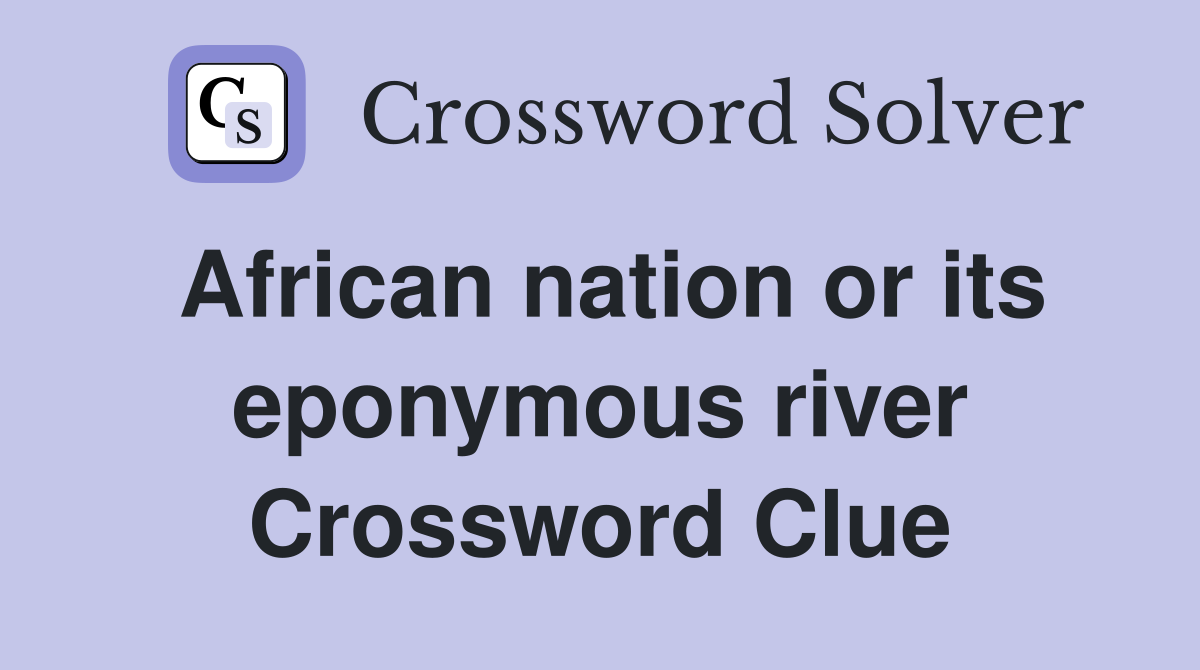 African nation or its eponymous river Crossword Clue