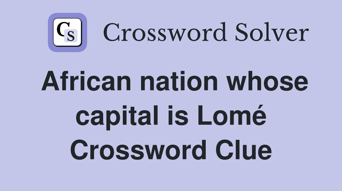 African nation whose capital is Lomé Crossword Clue