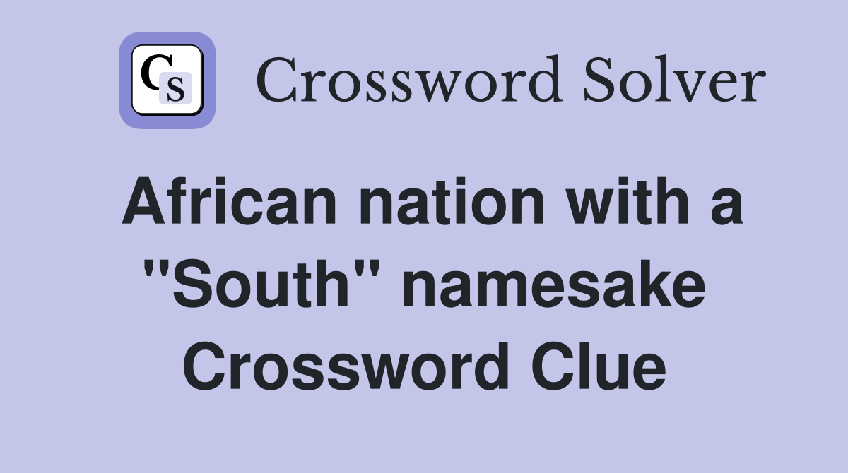 African nation with a ''South'' namesake Crossword Clue