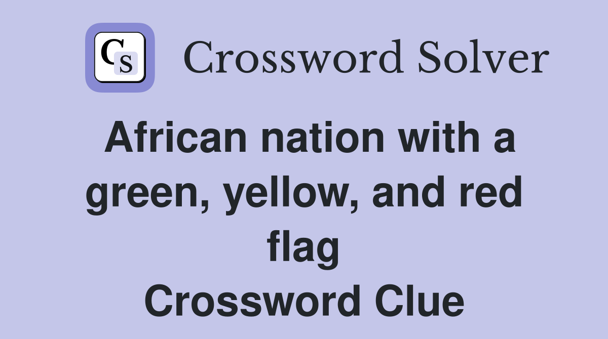 African nation with a green, yellow, and red flag Crossword Clue