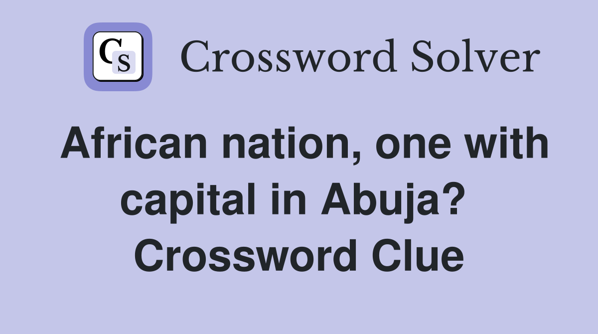 African nation, one with capital in Abuja?  Crossword Clue