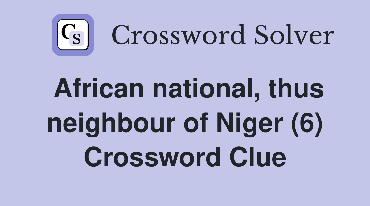 African national, thus neighbour of Niger (6) Crossword Clue