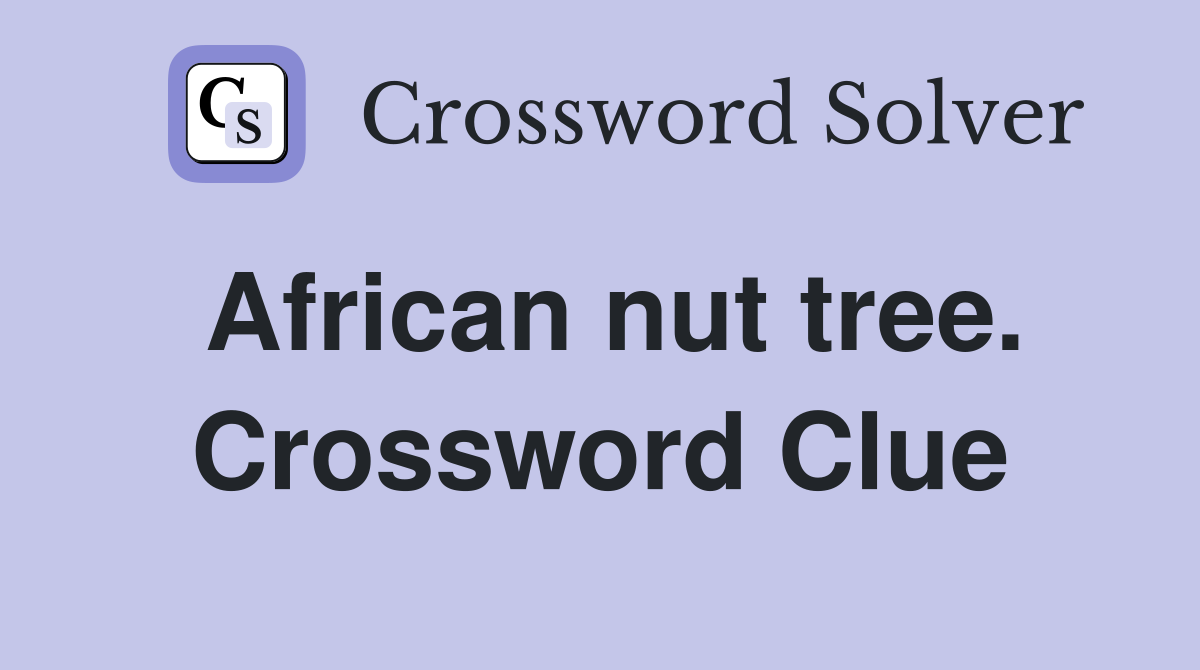 African nut tree. Crossword Clue