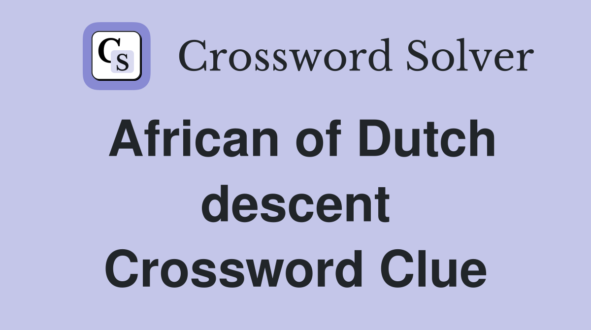 African of Dutch descent Crossword Clue