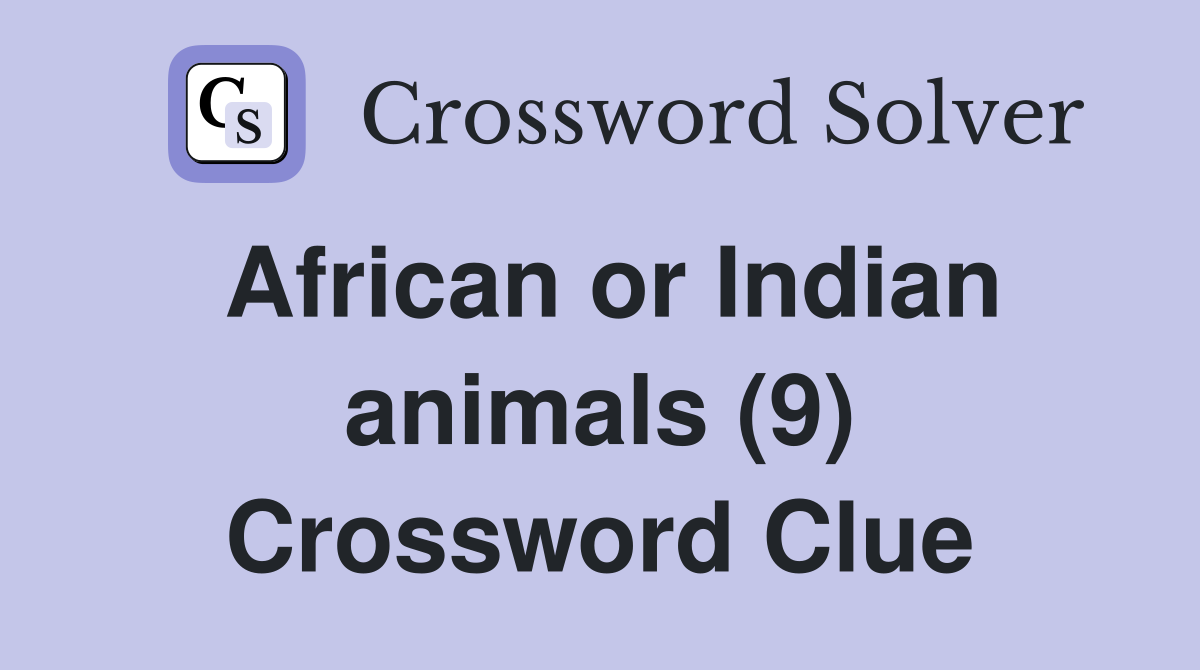 African or Indian animals (9) Crossword Clue