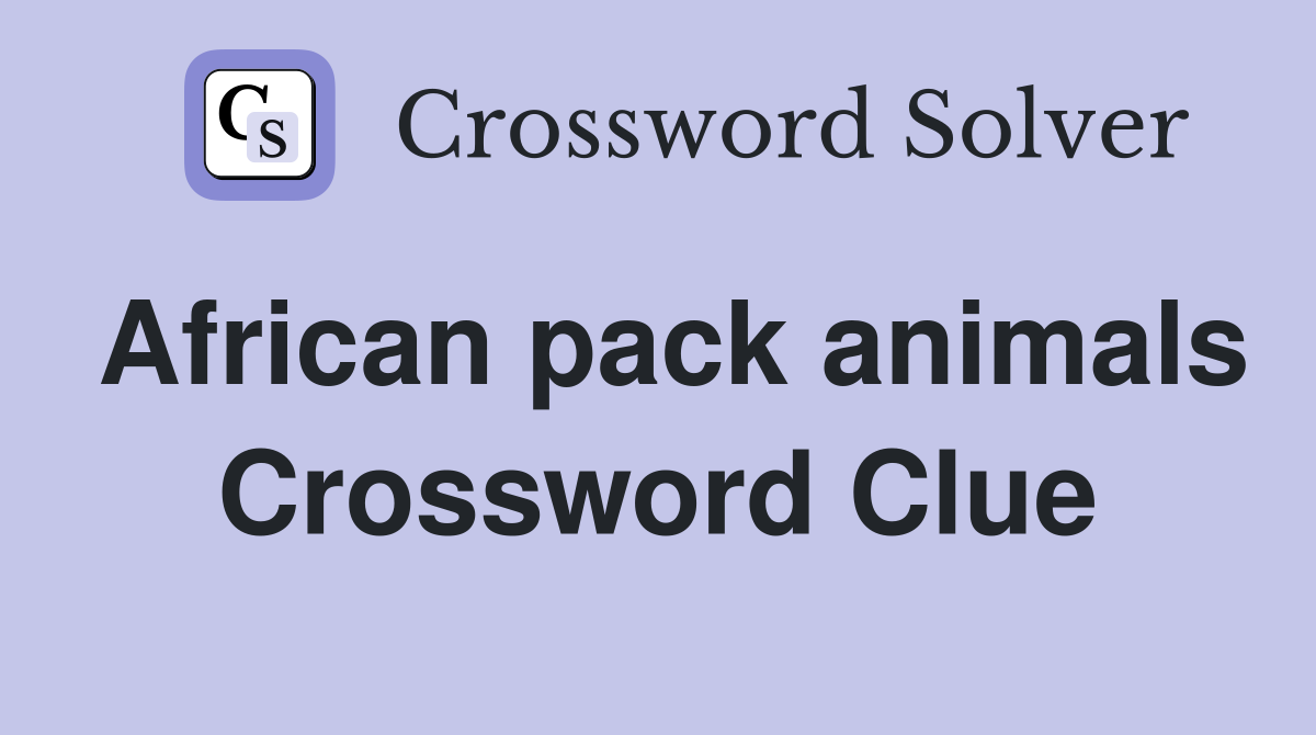 African pack animals Crossword Clue