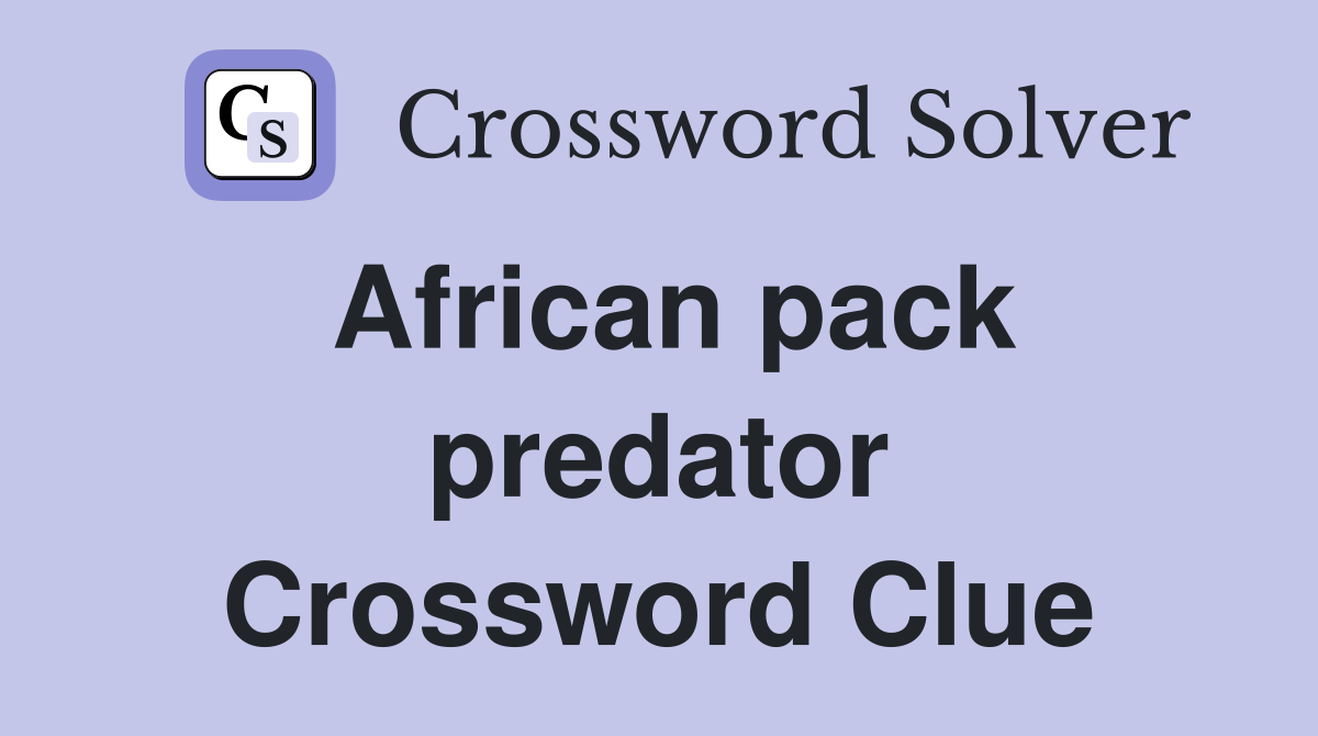 African pack predator Crossword Clue