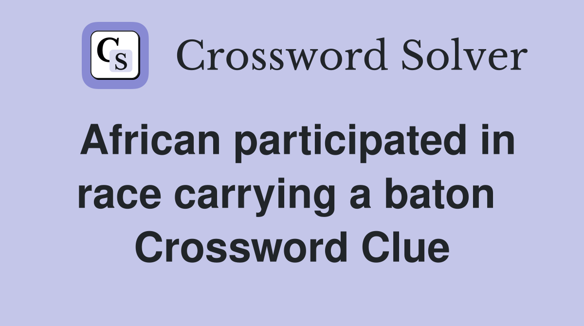 African participated in race carrying a baton  Crossword Clue