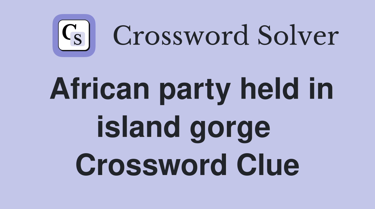 African party held in island gorge  Crossword Clue