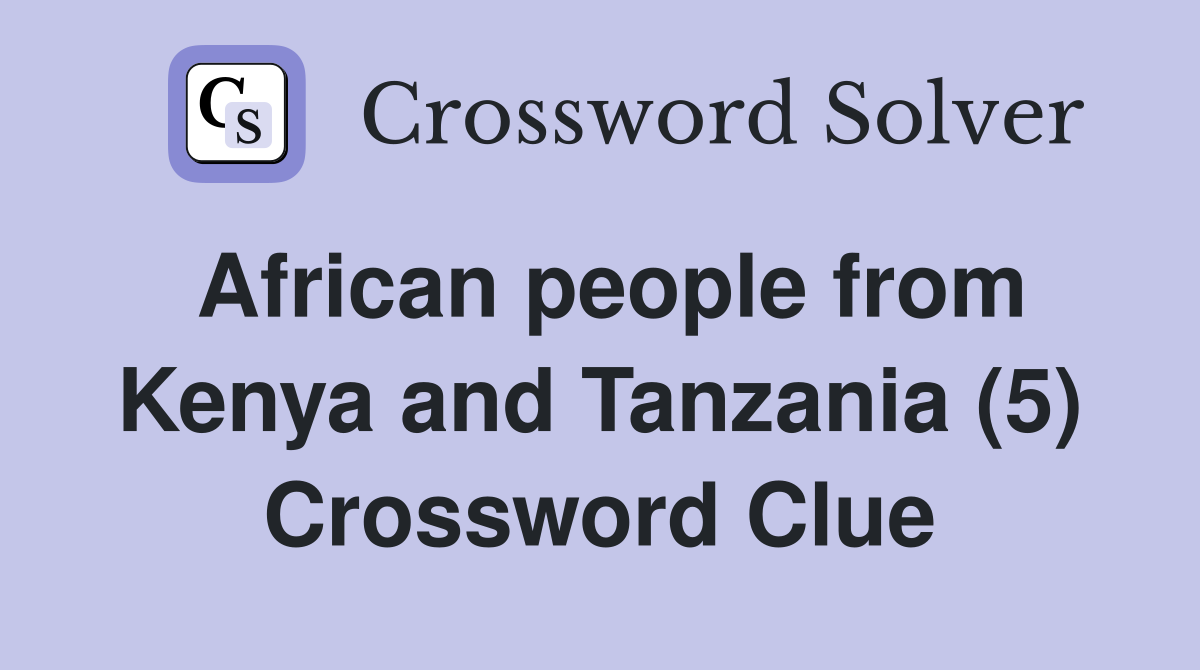 African people from Kenya and Tanzania (5) Crossword Clue
