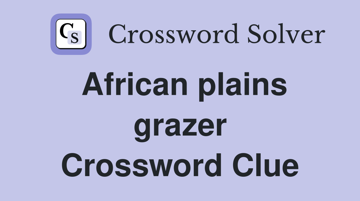 African plains grazer Crossword Clue