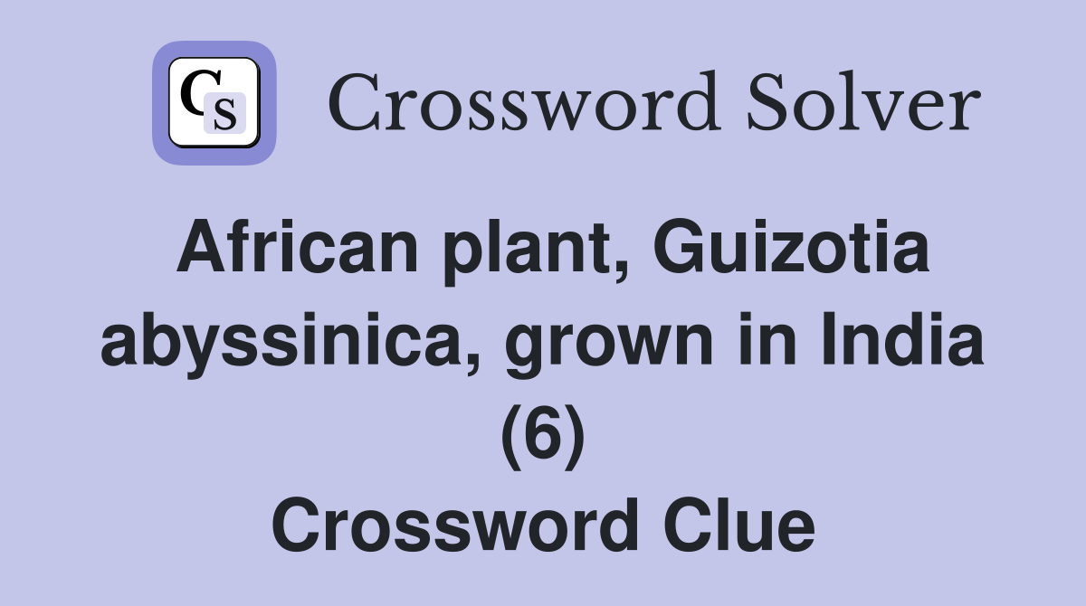 African plant, Guizotia abyssinica, grown in India (6) Crossword Clue