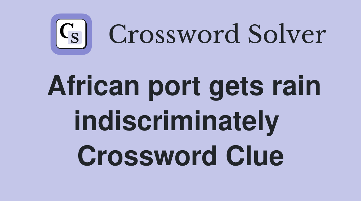 African port gets rain indiscriminately  Crossword Clue