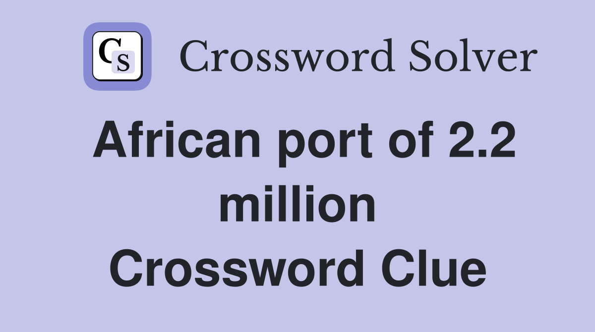 African port of 2.2 million Crossword Clue
