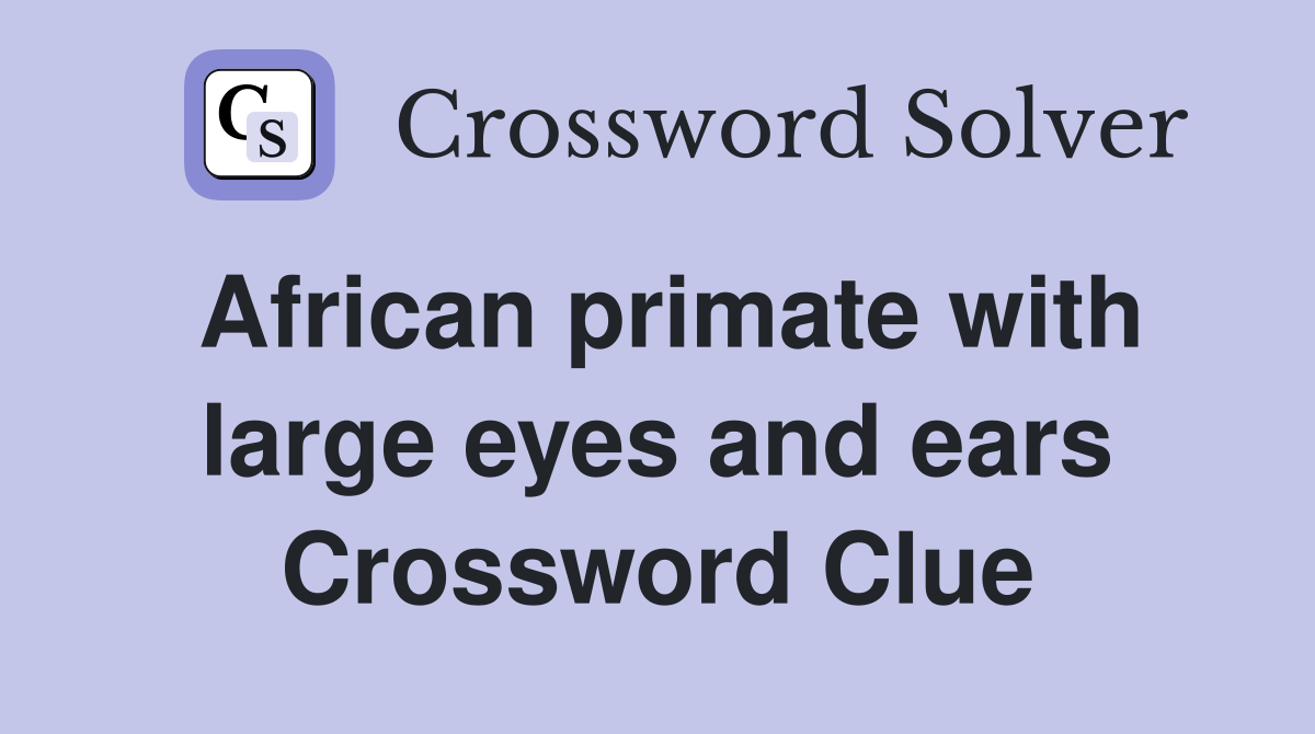African primate with large eyes and ears Crossword Clue
