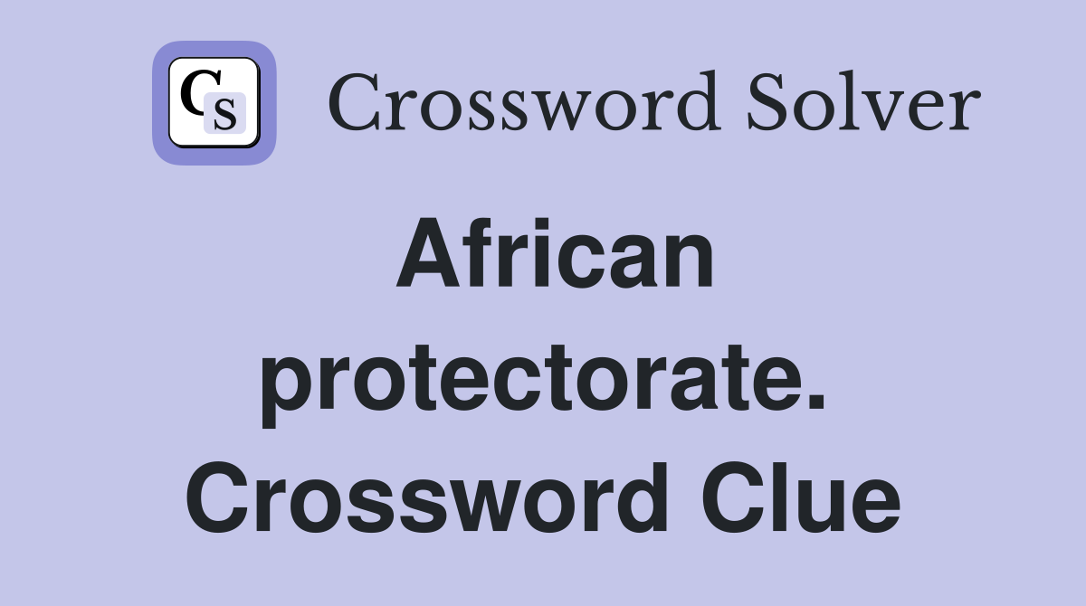 African protectorate. Crossword Clue