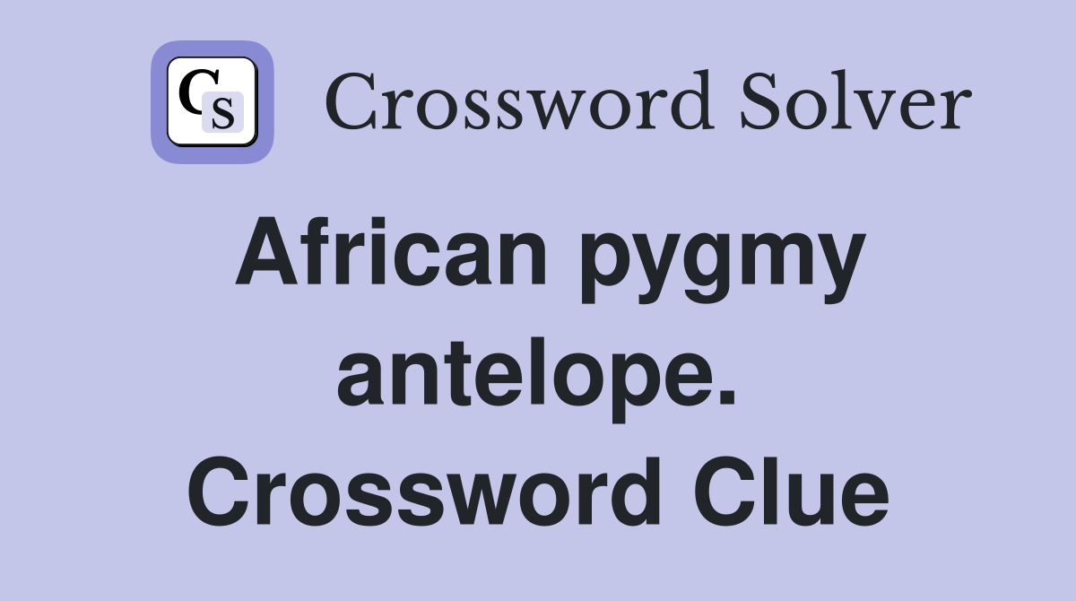 African pygmy antelope. Crossword Clue