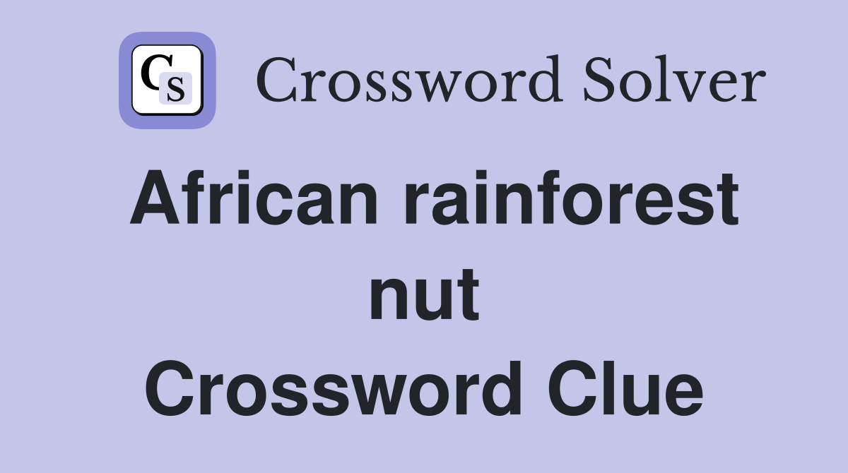 African rainforest nut Crossword Clue