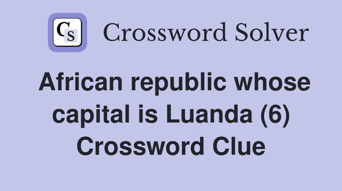 African republic whose capital is Luanda (6) Crossword Clue