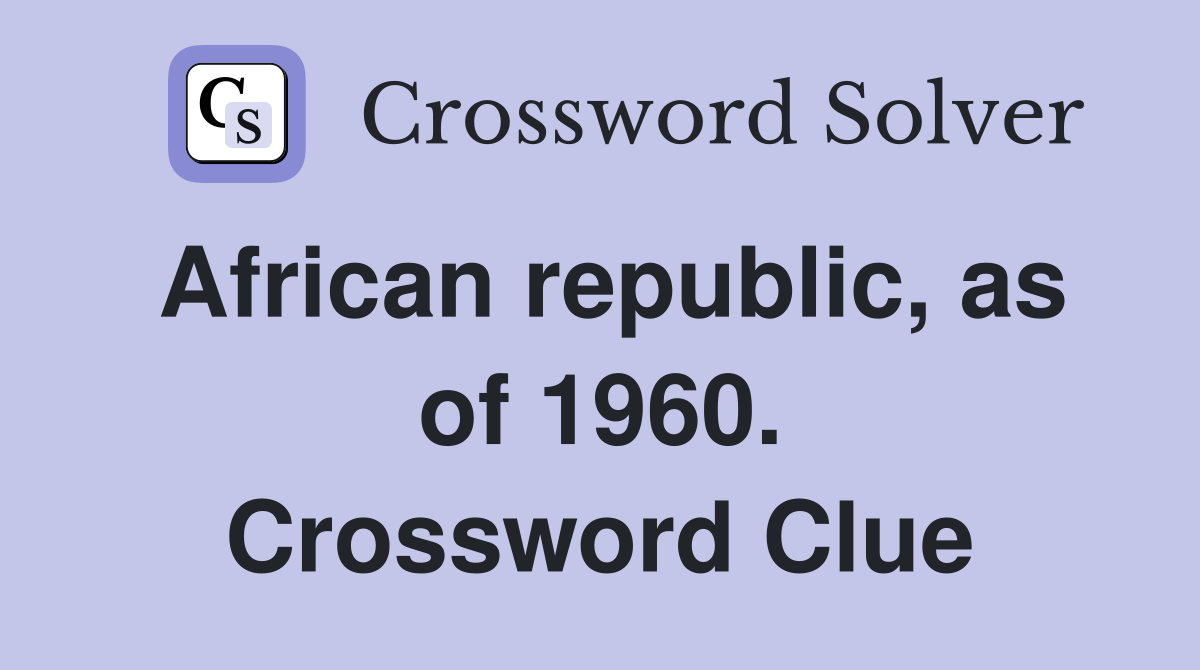 African republic, as of 1960. Crossword Clue