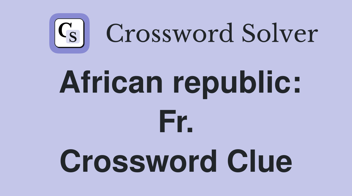 African republic: Fr. Crossword Clue