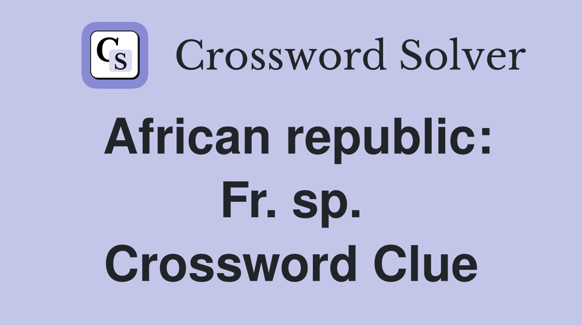 African republic: Fr. sp. Crossword Clue