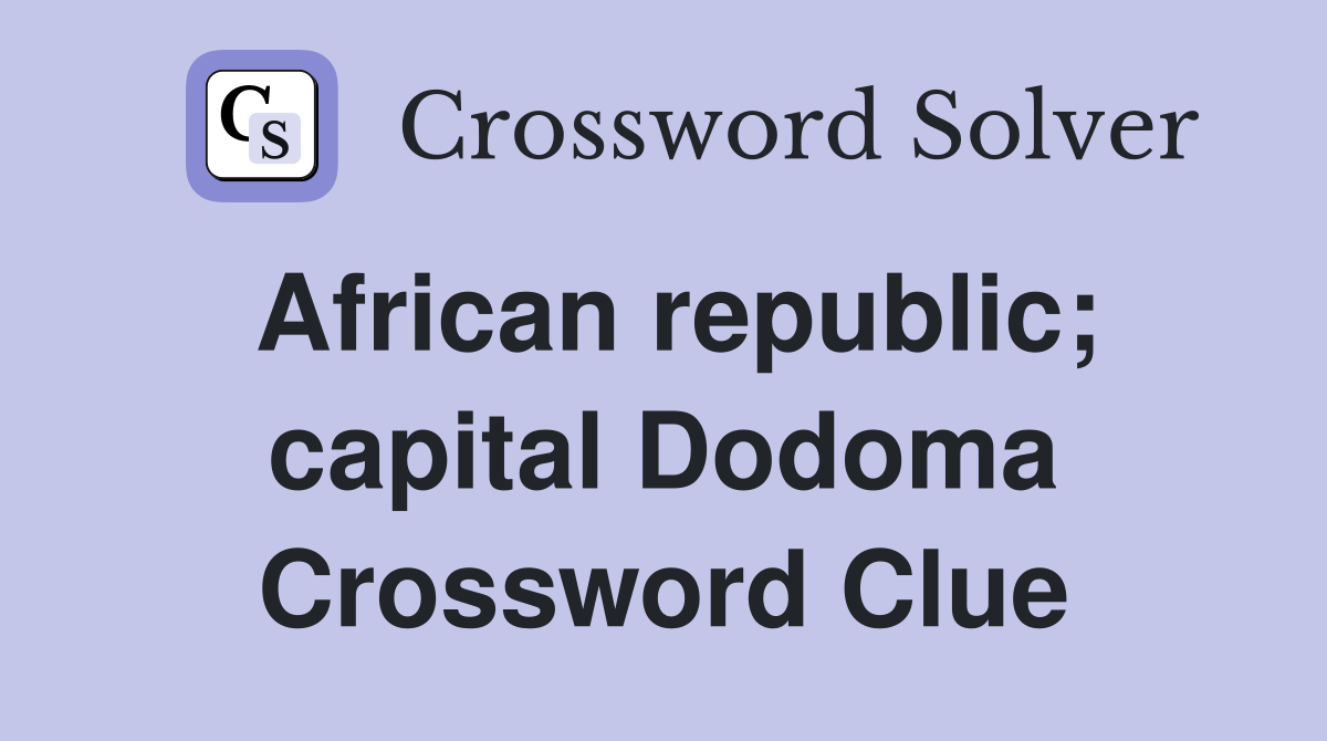 African republic; capital Dodoma Crossword Clue
