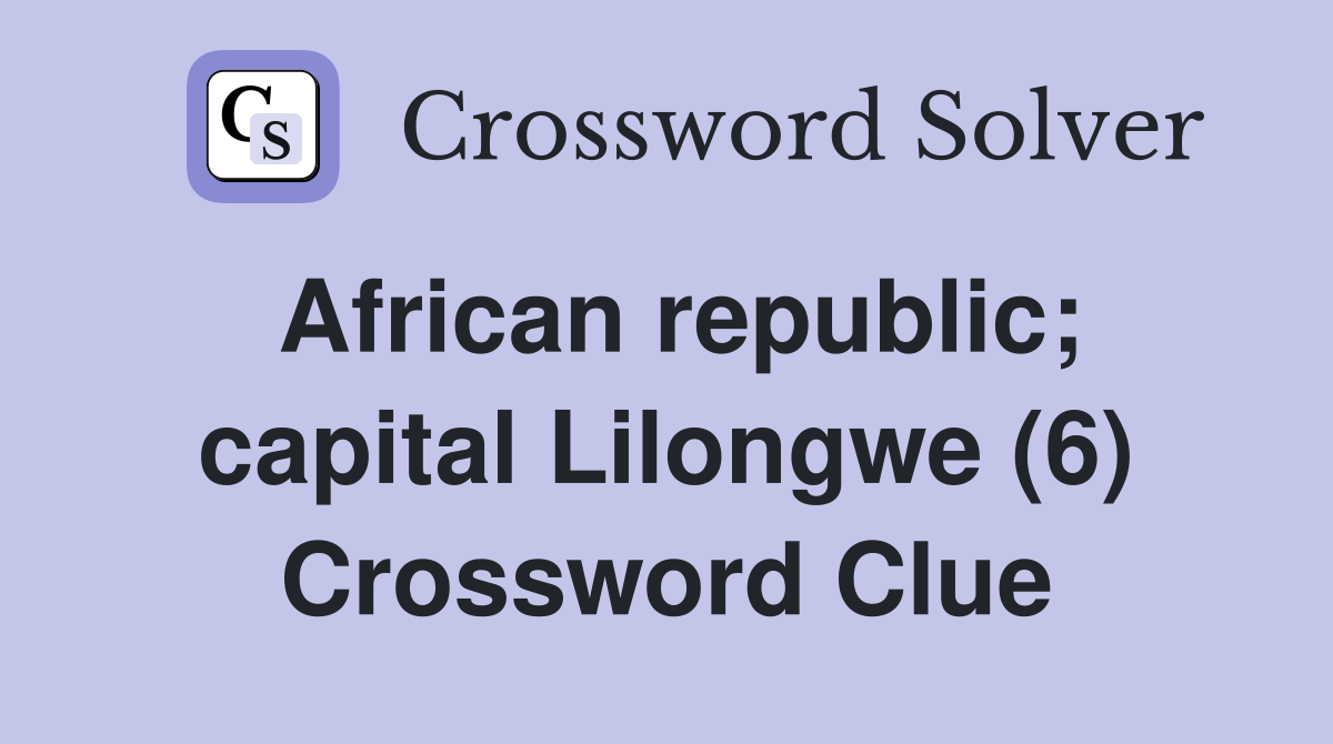 African republic; capital Lilongwe (6) Crossword Clue