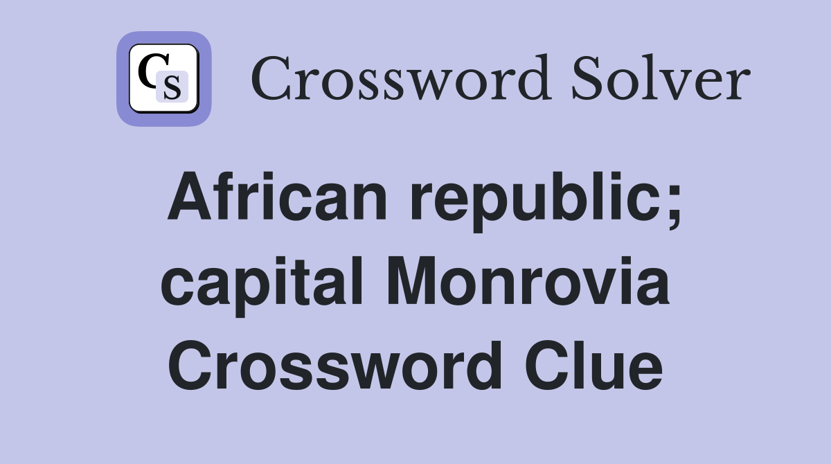 African republic; capital Monrovia Crossword Clue