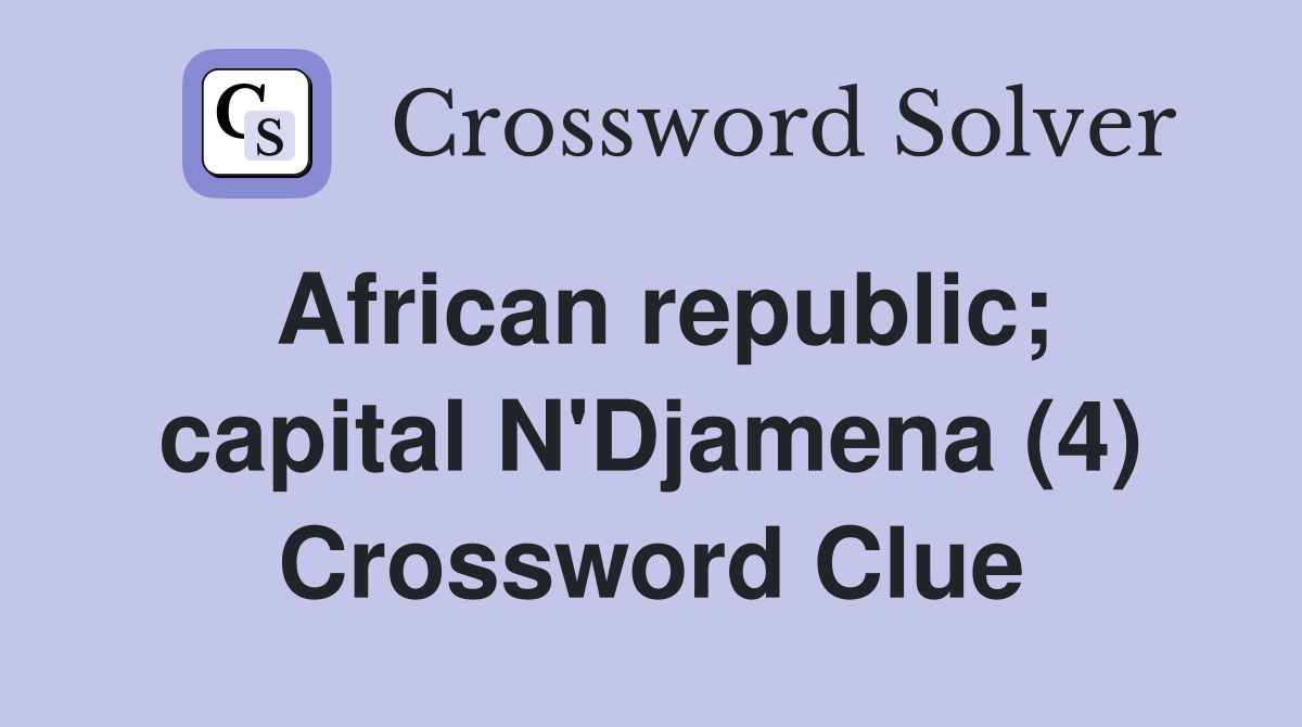 African republic; capital N'Djamena (4) Crossword Clue