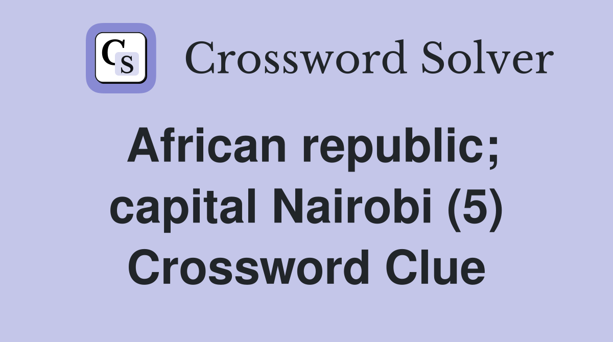 African republic; capital Nairobi (5) Crossword Clue