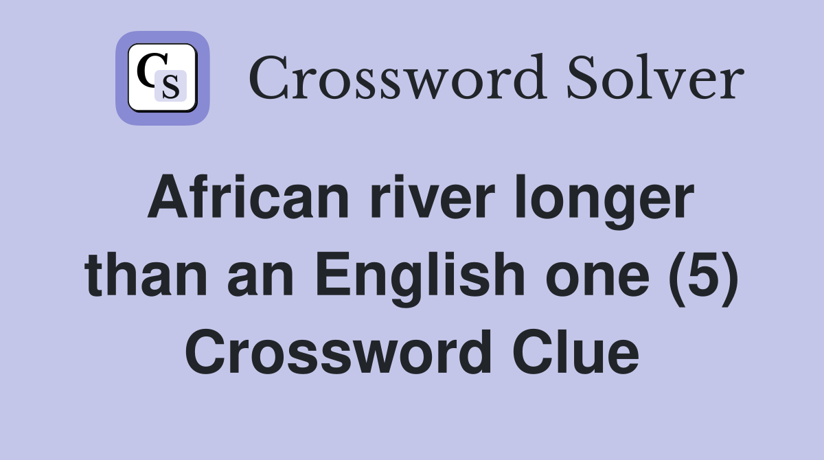 African river longer than an English one (5) Crossword Clue