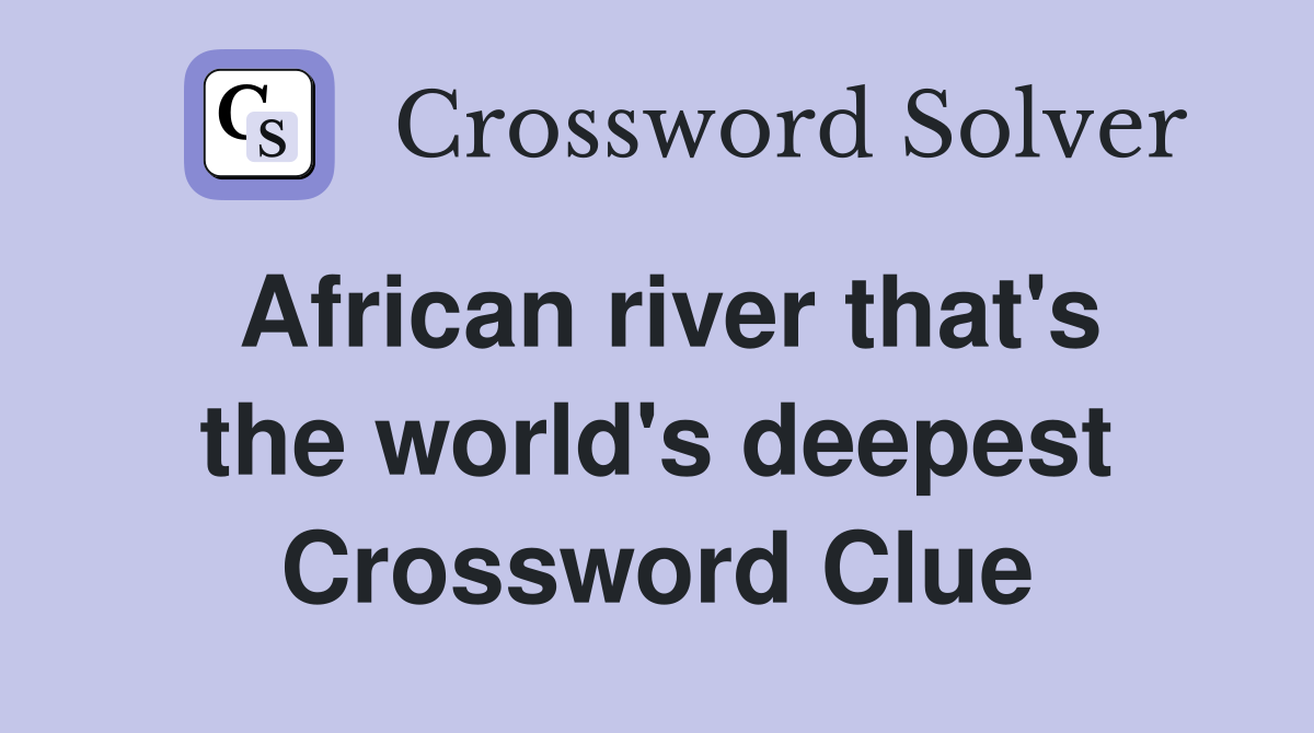 African river that's the world's deepest Crossword Clue