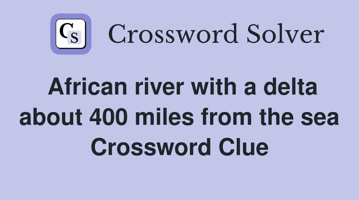 African river with a delta about 400 miles from the sea Crossword Clue