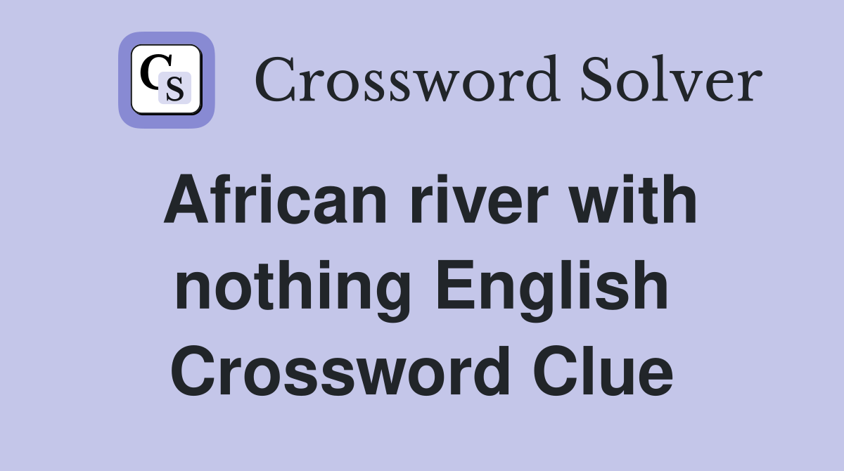 African river with nothing English Crossword Clue